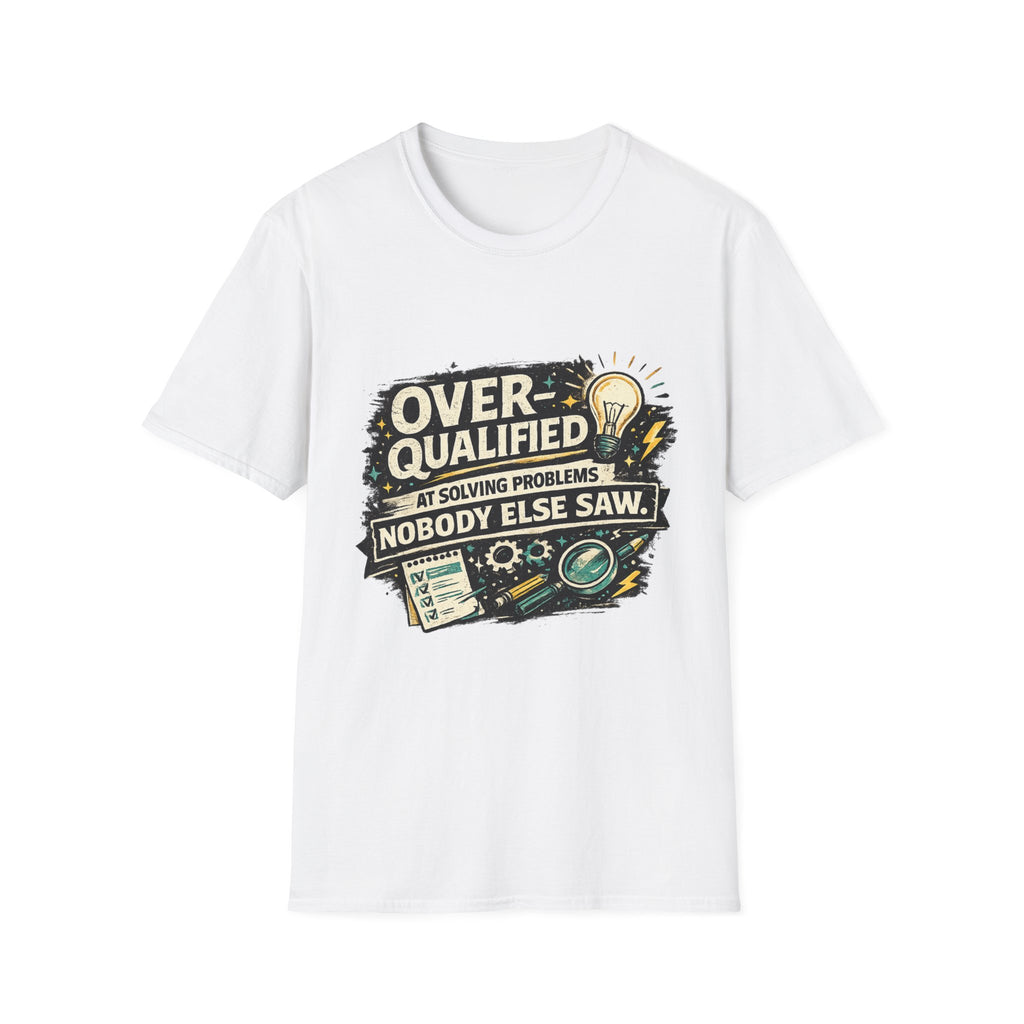 "Overqualified at Solving Problems Nobody Else Saw" Graphic Tee T-Shirt