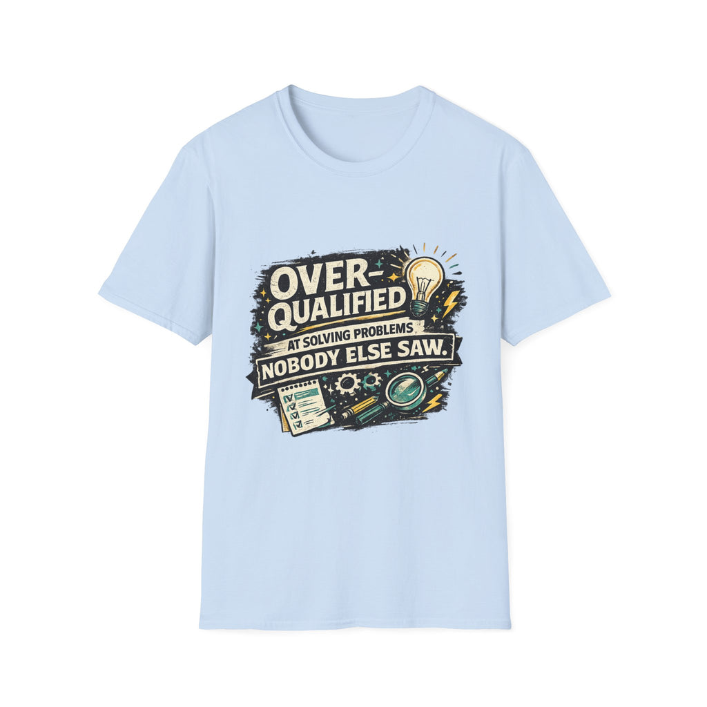 "Overqualified at Solving Problems Nobody Else Saw" Graphic Tee T-Shirt