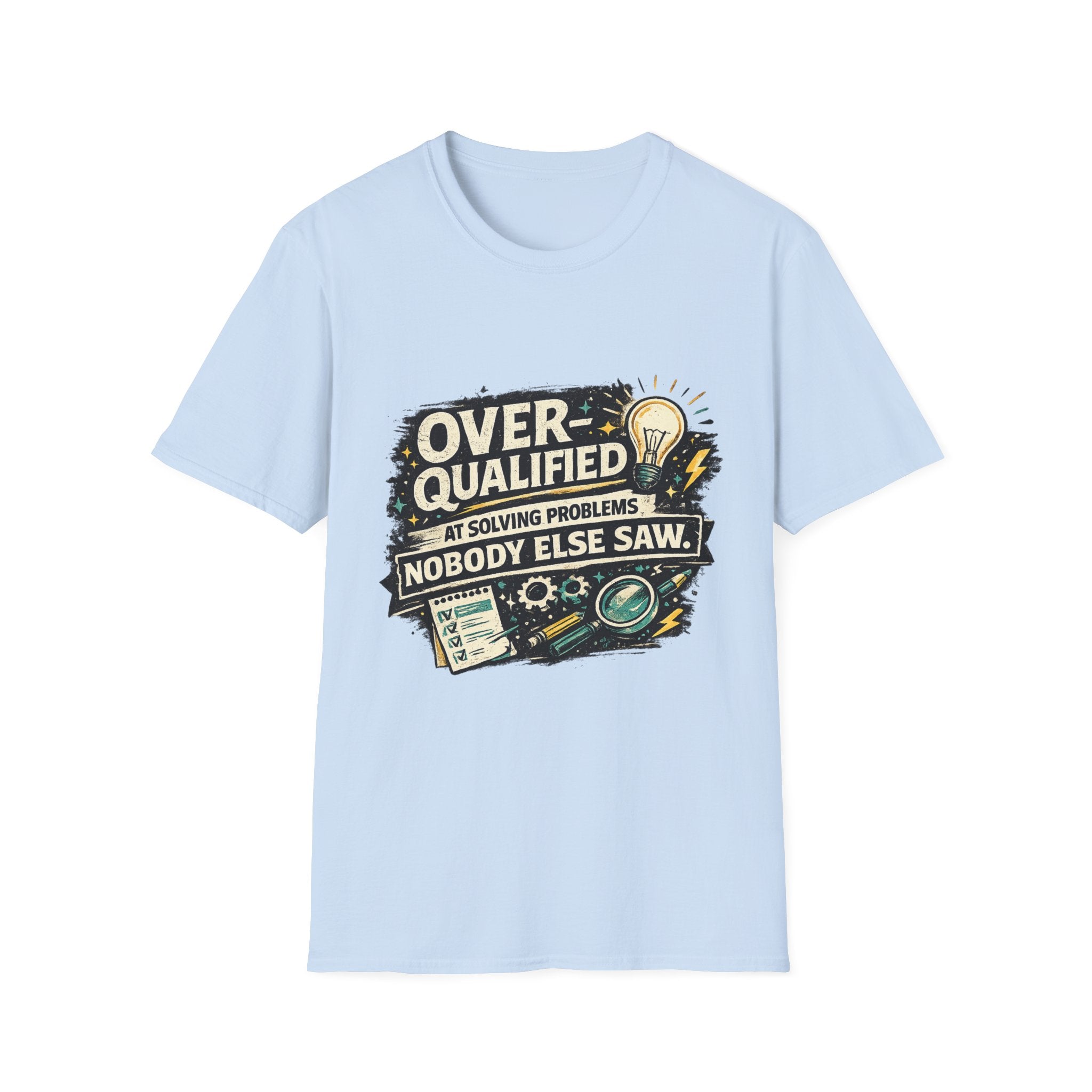 "Overqualified at Solving Problems Nobody Else Saw" Graphic Tee T-Shirt