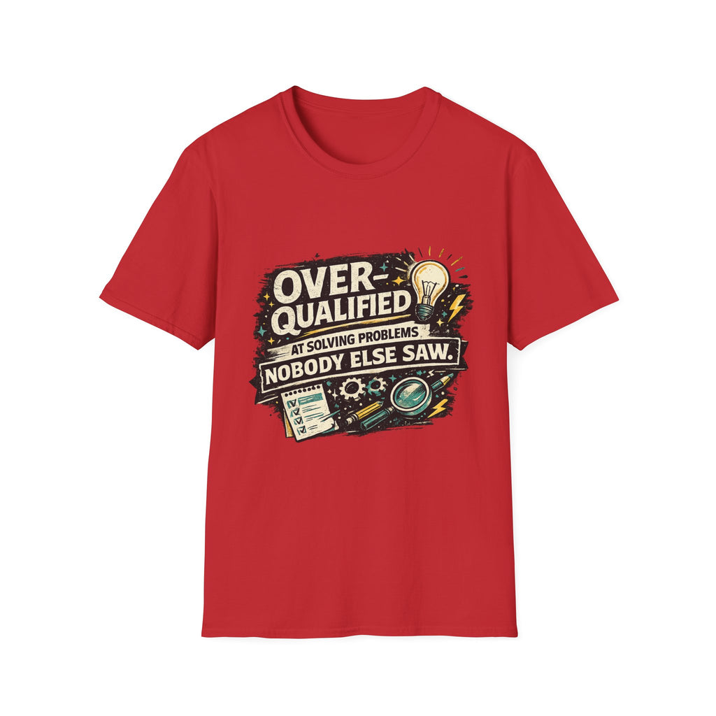 "Overqualified at Solving Problems Nobody Else Saw" Graphic Tee T-Shirt