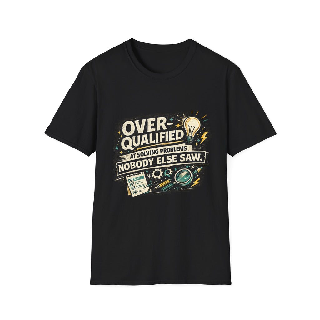 "Overqualified at Solving Problems Nobody Else Saw" Graphic Tee T-Shirt