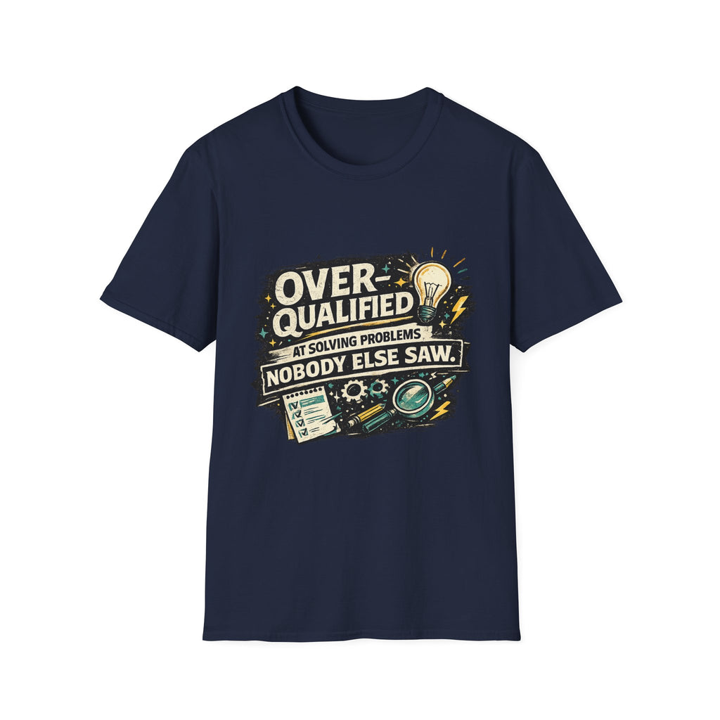 "Overqualified at Solving Problems Nobody Else Saw" Graphic Tee T-Shirt