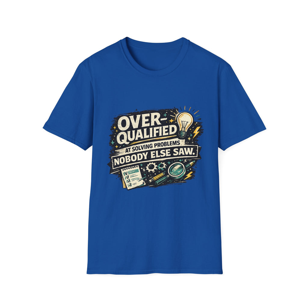 "Overqualified at Solving Problems Nobody Else Saw" Graphic Tee T-Shirt