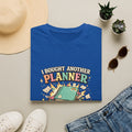 I Bought Another Planner T-Shirt — Funny Planner Lover Gift for ADHD & Neurodivergent Organizers