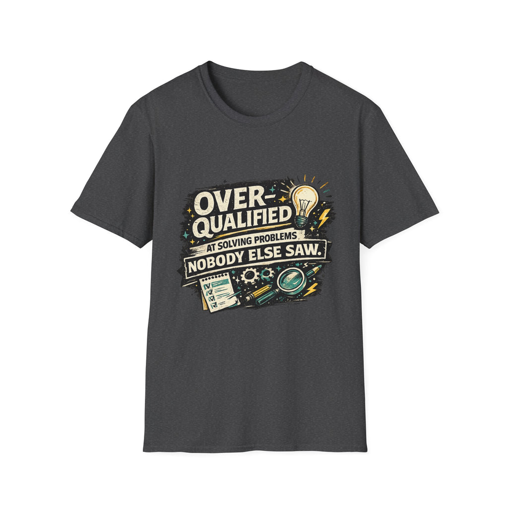 "Overqualified at Solving Problems Nobody Else Saw" Graphic Tee T-Shirt